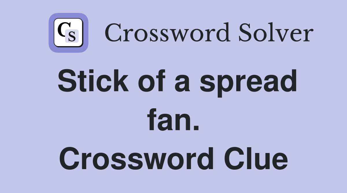 Stick of a spread fan. Crossword Clue Answers Crossword Solver